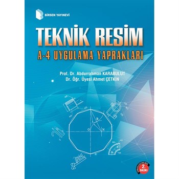 Teknik Resim A4 Uygulama Yaprakları / Prof. Dr. Abdurrahman Karabulut - Yrd. Doç. Dr. Ahmet Çetkin