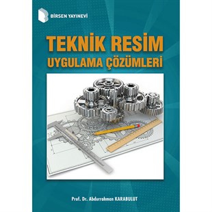 Teknik Resim Uygulama Çözümleri / Prof. Dr. Abdurrahman Karabulut